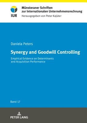 Synergy and Goodwill Controlling: Empirical Evidence on Determinants and Acquisition Performance by Peters, Daniela