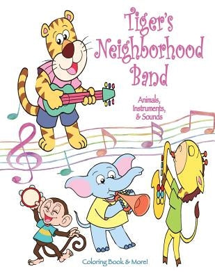 Tiger's Neighborhood Band: Animals, Instruments, & Sounds Coloring Book by Mahony, Sandy