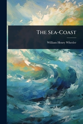 The Sea-Coast by Wheeler, William Henry