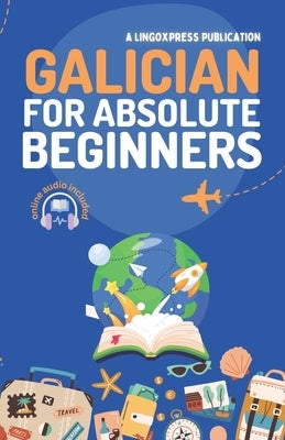 Galician for Absolute Beginners: Basic Words and Phrases Across 50 Themes with Online Audio Pronunciation Support by Lingoxpress