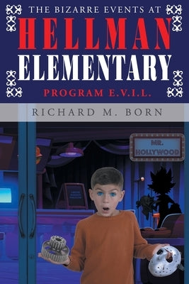 The Bizarre Events at Hellman Elementary: Program E.V.I.L. by Born, Richard M.