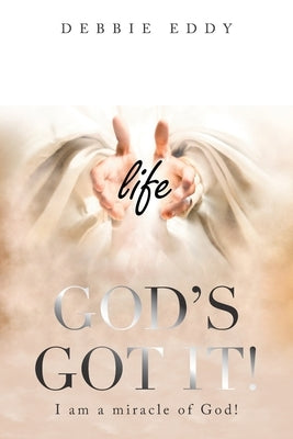 "God's Got It!": I Am a Miracle of God! by Eddy, Debbie