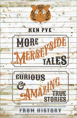 More Merseyside Tales: Curious & Amazing True Stories from History by Pye, Ken