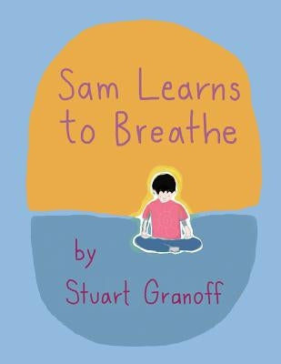 Sam Learns to Breathe by Granoff, Stuart