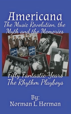 Americana: The music revolution, the myths and the memories by Herman, Norman L.