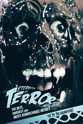 Eternity of Terror 2016: The Best, Darkest and Most Rewatchable Movies by Hutchison, Steve
