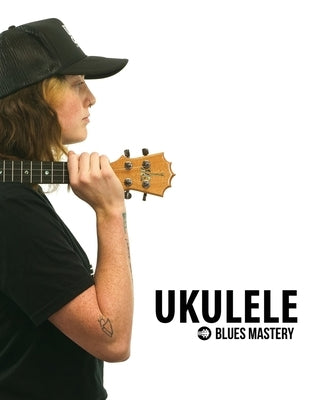 Ukulele Blues Mastery Uke Like The Pros by Carter, Terry Michael