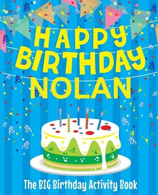 Happy Birthday Nolan: The Big Birthday Activity Book: Personalized Books for Kids by Birthdaydr