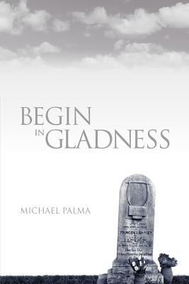 Begin in Gladness by Palma, Michael