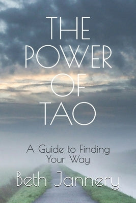 The Power of Tao: A Guide to Finding Your Way by Jannery, Beth