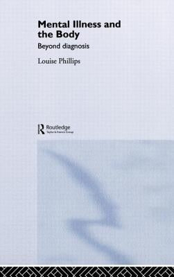 Mental Illness and the Body: Beyond Diagnosis by Phillips, Louise
