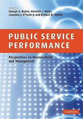 Public Service Performance: Perspectives on Measurement and Management by George a., Boyne