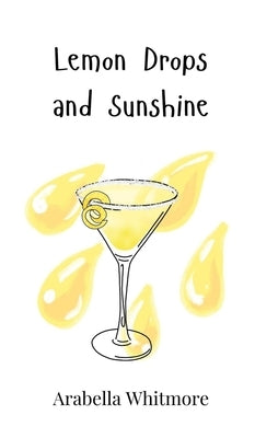 Lemon Drops and Sunshine by Whitmore, Arabella