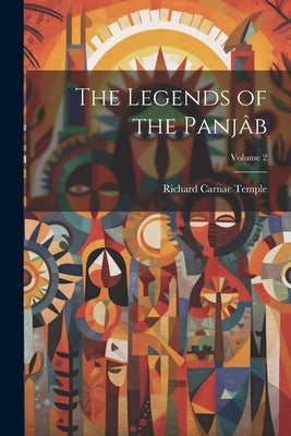 The Legends of the Panjâb; Volume 2 by Temple, Richard Carnac