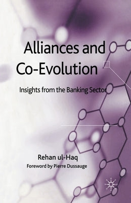 Alliances and Co-Evolution: Insights from the Banking Sector by Ul-Haq, R.