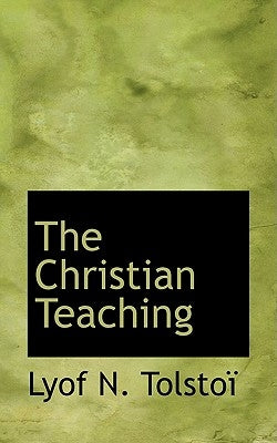 The Christian Teaching by Tolstoy, Leo Nikolayevich, 1828-1910