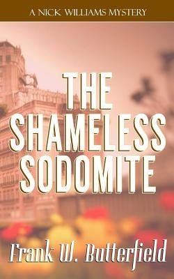 The Shameless Sodomite by Butterfield, Frank W.