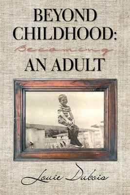 Beyond Childhood: Becoming an Adult by DuBois, Louie