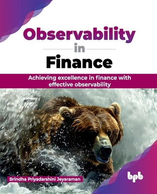 Observability in Finance: Achieving excellence in finance with effective observability (English Edition) by Priyadarshini Jeyaraman, Brindha