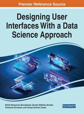 Designing User Interfaces With a Data Science Approach by Banubakode, Abhijit Narayanrao
