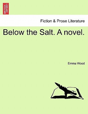 Below the Salt. a Novel. by Wood, Emma