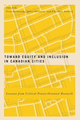 Toward Equity and Inclusion in Canadian Cities: Lessons from Critical Praxis-Oriented Research by Klodawsky, Fran
