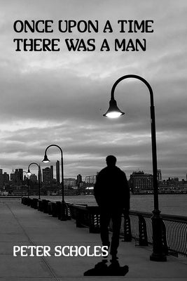 Once Upon a Time There Was a Man by Scholes, Peter