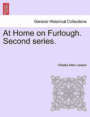 At Home on Furlough. Second series. by Lawson, Charles Allen