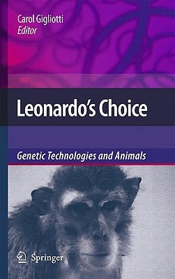 Leonardo's Choice: Genetic Technologies and Animals by Gigliotti, Carol