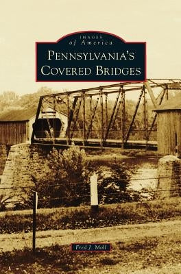 Pennsylvania's Covered Bridges by Moll, Fred J.
