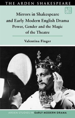 Mirrors in Shakespeare and Early Modern English Drama: Power, Gender and the Magic of the Theatre by Bruster, Douglas