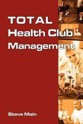 Total Health Club Management by Main, Steve