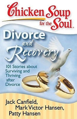 Chicken Soup for the Soul: Divorce and Recovery: 101 Stories about Surviving and Thriving After Divorce by Canfield, Jack