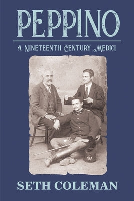 Peppino: A Nineteenth Century Medici by Coleman, Seth