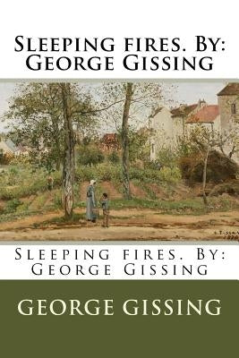 Sleeping fires. By: George Gissing by Gissing, George
