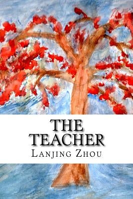 The Teacher: Contemporay Chinese Poems, with English Translation by Zhou, Lanjing