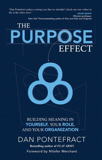 The Purpose Effect: Building Meaning in Yourself, Your Role and Your Organization by Pontefract, Dan
