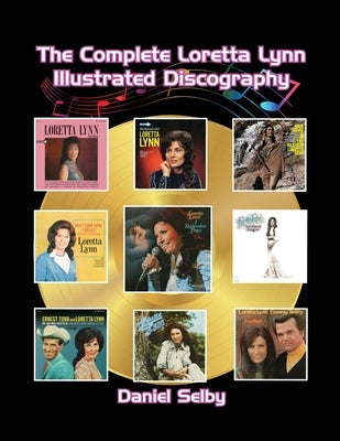The Complete Loretta Lynn Illustrated Discography by Selby, Daniel