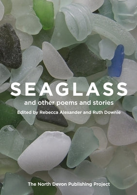 Seaglass and other poems and stories by Alexander, Rebecca