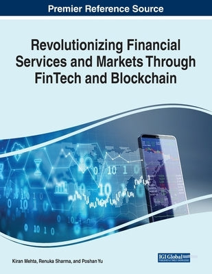 Revolutionizing Financial Services and Markets Through FinTech and Blockchain by Mehta, Kiran