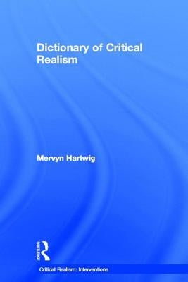 Dictionary of Critical Realism by Hartwig, Mervyn