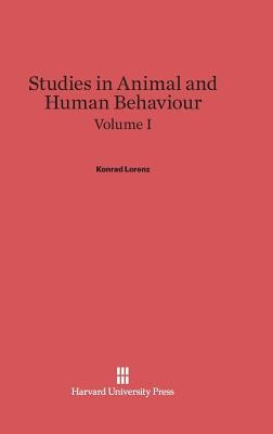 Studies in Animal and Human Behaviour, Volume I by Lorenz, Konrad