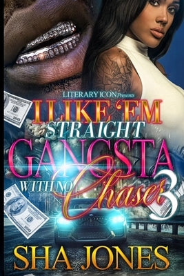 I Like 'Em Straight Gangsta With No Chaser 3 by Jones, Sha