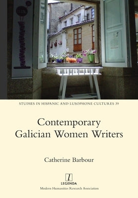 Contemporary Galician Women Writers by Barbour, Catherine