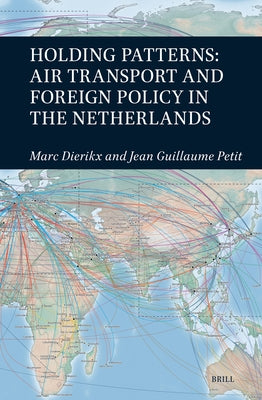 Holding Patterns: Air Transport and Foreign Policy in the Netherlands by Dierikx, Marc