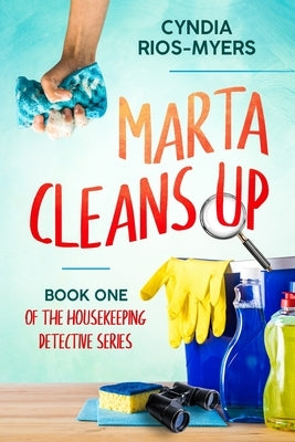 Marta Cleans Up: Book One of the Housekeeping Detective Series by Rios-Myers, Cyndia
