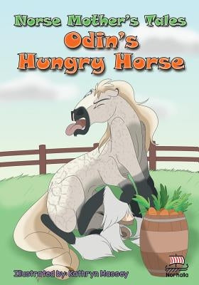 Norse Mother's Tales: Odin's Hungry Horse: Nordic Lore: Norse Mythology: Vikings for Kids: Odin, Thor, Loki by Valkenhaus, Kristin