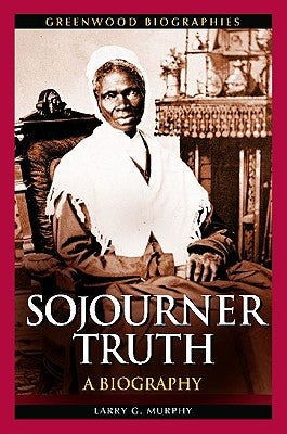 Sojourner Truth: A Biography by Murphy, Larry G.