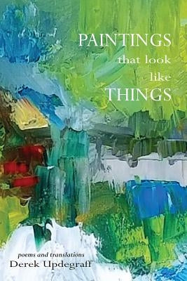Paintings that Look Like Things by Updegraff, Derek