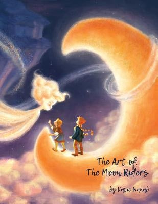 The Art of: The Moon Riders by Nahab, Katie